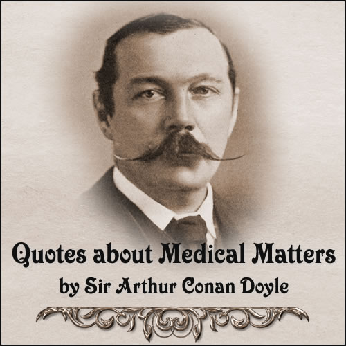 Doctors and Medicine Quotes by Sir Arthur Conan Doyle